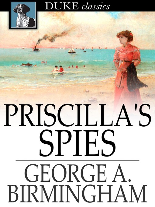 Title details for Priscilla's Spies by George A. Birmingham - Available